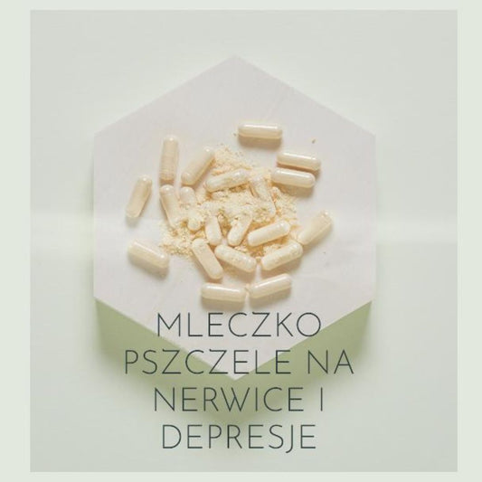 mleczko pszczele na nerwicę i depresję